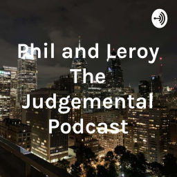Podcast thumbnail for Phil and Leroy The Judgementals Podcast