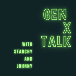Podcast thumbnail for GEN X TALK with Starchy and Johnny