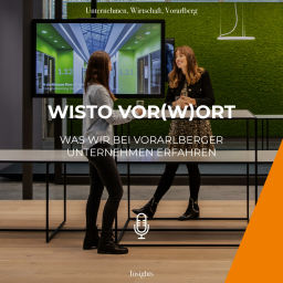 Podcast thumbnail for WISTO vor(W)ort - Was wir bei Vorarlberger Unternehmen, Events und von Persönlichkeiten erfahren