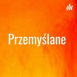 Podcast thumbnail for Przemyślane (Radio LUZ)