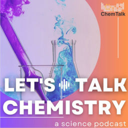 Podcast thumbnail for Let's Talk Chemistry- a science podcast by ChemTalk
