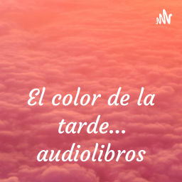 Podcast thumbnail for El color de la tarde... audiolibros