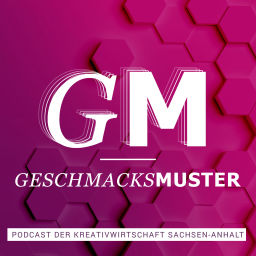 Podcast thumbnail for Geschmacksmuster – Der Podcast für die Kreativwirtschaft Sachsen-Anhalt