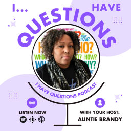 Podcast thumbnail for I Have Questions podcast hosted by Brandy Collins