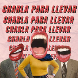 Podcast thumbnail for Charla Para Llevar