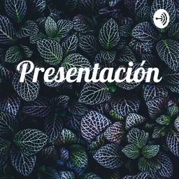 Podcast thumbnail for Presentación