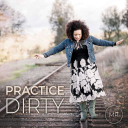 Podcast thumbnail for Practice Dirty: Using Mindfulness to Develop Unshakeable Inner Calm