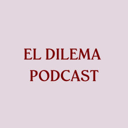 Podcast thumbnail for El Dilema Podcast