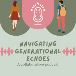 Podcast thumbnail for Navigating Generational Echoes