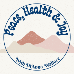 Podcast thumbnail for Peace, Health, and Joy with DiAnna Wallace