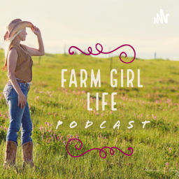 Podcast thumbnail for Farm Girl Life Podcast