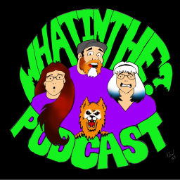 Podcast thumbnail for What In The...? Podcast
