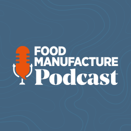 Podcast thumbnail for Food Manufacture Podcast