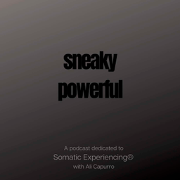 Podcast thumbnail for Sneaky Powerful - A Podcast Dedicated to Somatic Experiencing®