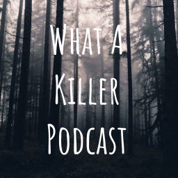 Podcast thumbnail for What A Killer Podcast