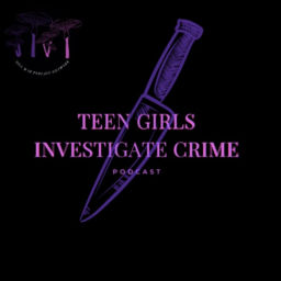 Podcast thumbnail for Teen Girls Investigate Crime
