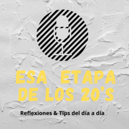 Podcast thumbnail for Esa etapa de los 20’s