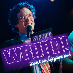 Podcast thumbnail for WRONG! A Dark Comedy Game Show