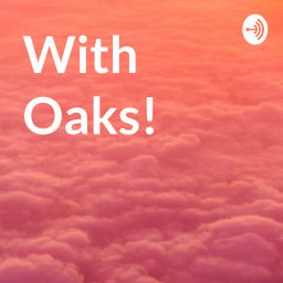 Podcast thumbnail for With Oaks!