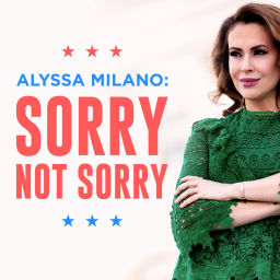 Podcast thumbnail for Alyssa Milano: Sorry Not Sorry