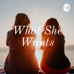 Podcast thumbnail for What She Wants