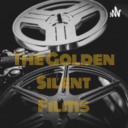 Podcast thumbnail for The Golden Silent Films - A Silent Film Podcast