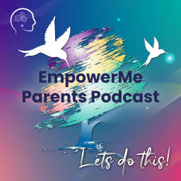 Podcast thumbnail for EmpowerMe Parents Podcast