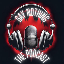 Podcast thumbnail for SAY NOTHING
