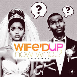 Podcast thumbnail for Wife'd Up, Now What?
