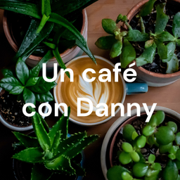Podcast thumbnail for Un café con Danny;
El Podcast Que te Comprende