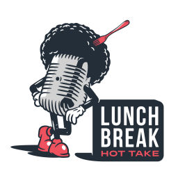 Podcast thumbnail for Lunch Break Hot Take