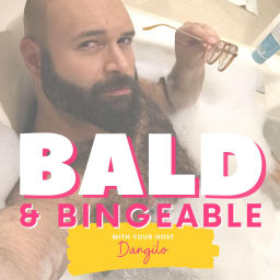 Podcast thumbnail for Bald and Bingeable with Dangilo