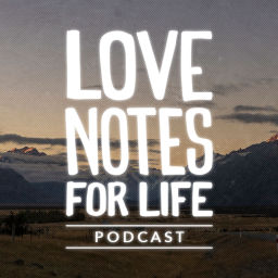 Podcast thumbnail for Love Notes for Life Podcast