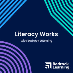 Podcast thumbnail for Literacy Works with Bedrock Learning