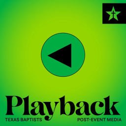 Podcast thumbnail for Playback: Texas Baptists Post-Event Media