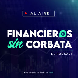 Podcast thumbnail for Financieros Sin Corbata