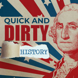 Podcast thumbnail for Quick and Dirty History
