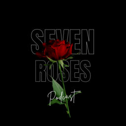 Podcast thumbnail for Seven Roses