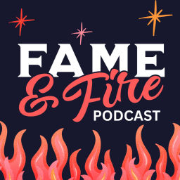 Podcast thumbnail for Fame & Fire