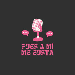 Podcast thumbnail for Pues a mí me gusta
