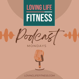 Podcast thumbnail for Loving Life Fitness Podcast