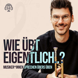 Podcast thumbnail for Wie übt eigentlich...? - Musiker*innen sprechen über's Üben