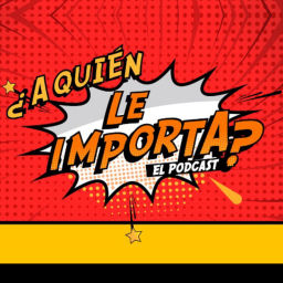 Podcast thumbnail for ¿A quién le importa? El Podcast