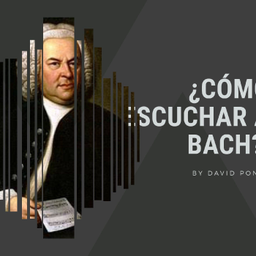 Podcast thumbnail for By David Ponce ¿Cómo Escuchar A Bach?
