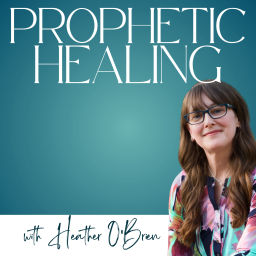 Podcast thumbnail for Prophetic Healing with Heather O'Brien