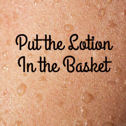 Podcast thumbnail for Put the Lotion in the Basket