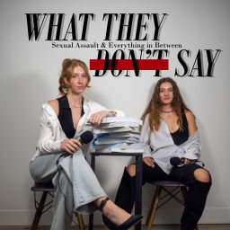 Podcast thumbnail for What They Don't Say: Sexual Assault and Everything in Between