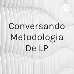 Podcast thumbnail for Conversando Metodologia De LP