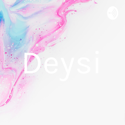 Podcast thumbnail for Deysi