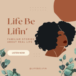 Podcast thumbnail for Life Be Lifin'